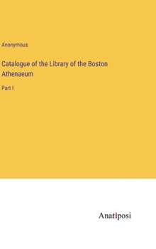 Hardcover Catalogue of the Library of the Boston Athenaeum: Part I Book