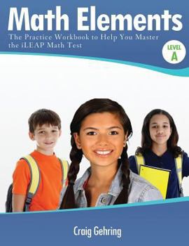 Paperback Math Elements Level a: The Practice Workbook to Help You Master the Ileap Math Test Book