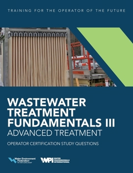 Paperback Wastewater Treatment Fundamentals III- Advanced Treatment Operator Certification Study Questions Book
