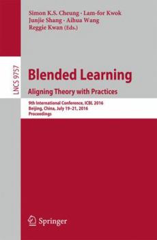 Paperback Blended Learning: Aligning Theory with Practices: 9th International Conference, Icbl 2016, Beijing, China, July 19-21, 2016, Proceedings Book