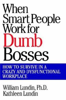 Hardcover When Smart People Work for Dumb Bosses: How to Survive in a Crazy and Dysfunctional Workplace Book