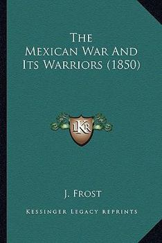 Paperback The Mexican War And Its Warriors (1850) Book