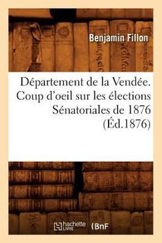 Paperback Département de la Vendée. Coup d'Oeil Sur Les Élections Sénatoriales de 1876 (Éd.1876) [French] Book