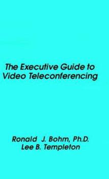 Hardcover The Executive Guide to Video Teleconferencing Book