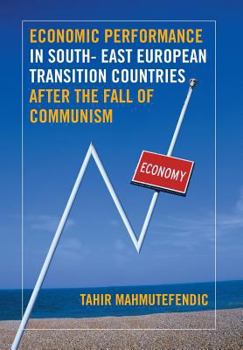 Hardcover Economic Performance in South- East European Transition Countries After the Fall of Communism Book