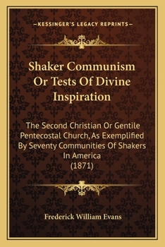 Paperback Shaker Communism Or Tests Of Divine Inspiration: The Second Christian Or Gentile Pentecostal Church, As Exemplified By Seventy Communities Of Shakers Book