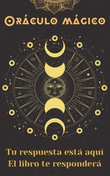 Oráculo mágico: Tu respuesta está aquí. El libro te responderá (Spanish Edition)