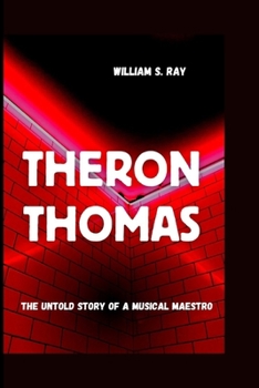 Paperback Theron Thomas: The Untold Story Of A Musical Maestro Book