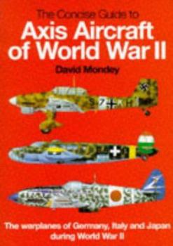 Hardcover The Hamlyn Concise Guide to Axis Aircraft of World War II: The Warplanes of Germany, Italy and Japan During World War II Book