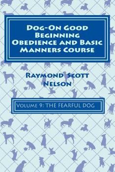 Paperback Dog-On Good Beginning Obedience and Basic Manners Course Volume 9: Problem-Solving 4: Fear Book