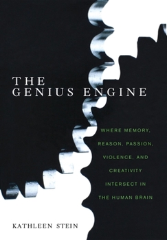 Hardcover The Genius Engine: Where Memory, Reason, Passion, Violence, and Creativity Intersect in the Human Brain Book