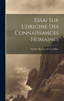 Hardcover Essai Sur L'origine Des Connaissances Humaines [French] Book
