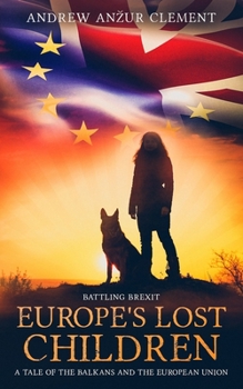 Battling Brexit. Europe's Lost Children. A Tale of the Balkans and the European Union. - Book #1 of the Europe's Lost Children