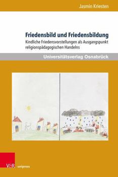 Hardcover Friedensbild Und Friedensbildung: Kindliche Friedensvorstellungen ALS Ausgangspunkt Religionspadagogischen Handelns [German] Book