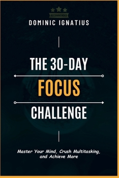 THE 30 DAY CHALLANGE: Master Your Mind, Crush Multitasking, and Achieve More (Avoiding Oops: Making Decisions for Your Bright Future)