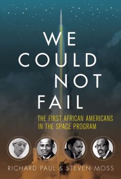 Hardcover We Could Not Fail: The First African Americans in the Space Program Book