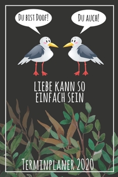 Du bist doof! Du auch! Liebe kann so einfach sein Terminplaner 2020: Jahresplaner von September 2019 bis Dezember 2020 mit Möwen Planer mit 174 Seiten ... mit glänzendem Soft Cover. (German Edition)