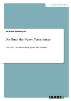 Paperback Das Buch des Neuen Testamentes: Der "eine" Gott für Christen, Juden und Muslime [German] Book