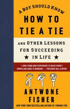 Hardcover A Boy Should Know How to Tie a Tie: And Other Lessons for Succeeding in Life Book