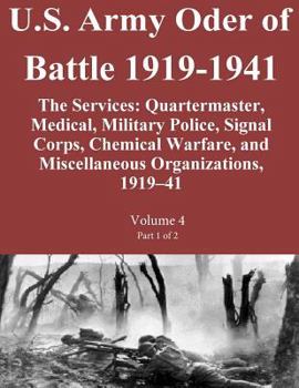 Paperback U.S. Army Oder of Battle 1919-1941 The Services: Quartermaster, Medical, Military Police, Signal Corps, Chemical Warfare, and Miscellaneous Organizati Book