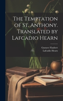 Hardcover The Temptation of St. Anthony. Translated by Lafcadio Hearn Book