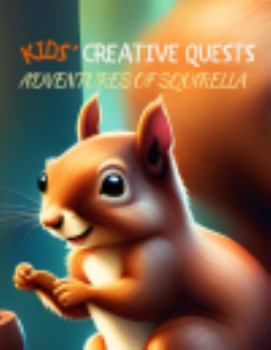 Paperback Kids' Creative Quests (Adventures of Squirella): Moments of Creativity (Dream2Live Creative Kids) Book