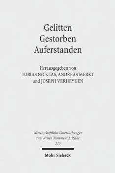 Gelitten, Gestorben, Auferstanden: Passions- Und Ostertraditionen Im Antiken Christentum