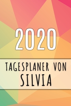 2020 Tagesplaner von Silvia: Personalisierter Kalender für 2020 mit deinem Vornamen (German Edition)