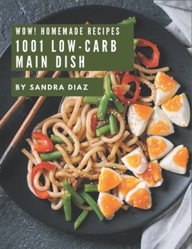 Paperback Wow! 1001 Homemade Low-Carb Main Dish Recipes: I Love Homemade Low-Carb Main Dish Cookbook! Book