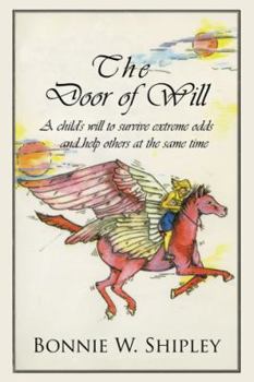 Paperback The Door of Will: A Child's Will to Survive Extreme Odds and Help Others at the Same Time. Book