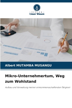 Mikro-Unternehmertum, Weg zum Wohlstand (German Edition)