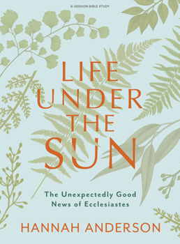 Paperback Life Under the Sun - Bible Study Book: The Unexpectedly Good News of Ecclesiastes Book