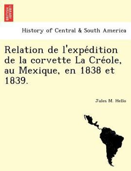 Paperback Relation de L'Expe Dition de La Corvette La Cre OLE, Au Mexique, En 1838 Et 1839. [French] Book