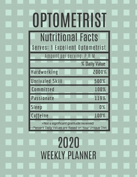 Optometrist Weekly Planner 2020 - Nutritional Facts: Optometrist Gift Idea For Men & Women | Weekly Planner Appointment Book Agenda Nutritional Info | To Do List & Notes Sections | Calendar Views