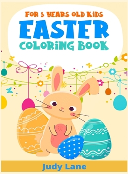 Hardcover Easter Coloring Book For 5 Years Old Kids: 100 Cute and Fun Images that your kid will love (2021 Edition) Book