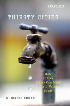 Hardcover Thirsty Cities: How Indian Cities Can Meet Their Water Needs Book