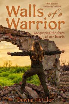 Walls of a Warrior: Conquering the fears of our hearts