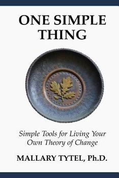 Paperback One Simple Thing: Simple Tools for Living Your Own Theory of Change Book