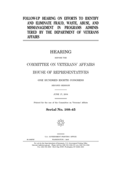 Paperback Follow-up hearing on efforts to identify and eliminate fraud, waste, abuse, and mismanagement in programs administered by the Department of Veterans A Book