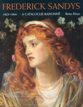 Hardcover Frederick Sandys: 1829-1904 - A Catalogue Raisonne Book