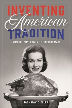 Hardcover Inventing American Tradition: From the Mayflower to Cinco de Mayo Book