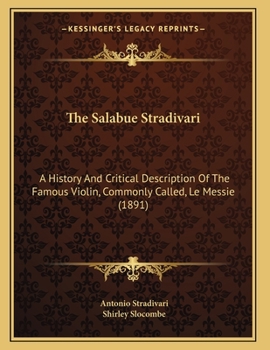 Paperback The Salabue Stradivari: A History And Critical Description Of The Famous Violin, Commonly Called, Le Messie (1891) Book