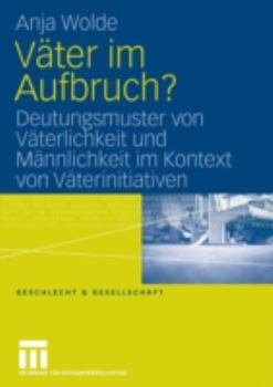 Paperback Väter Im Aufbruch?: Deutungsmuster Von Väterlichkeit Und Männlichkeit Im Kontext Von Väterinitiativen [German] Book
