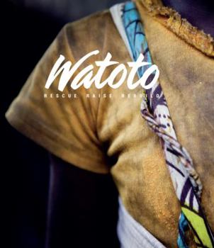 Unknown Binding WATOTO RESCUE RAISE REBUILD Book