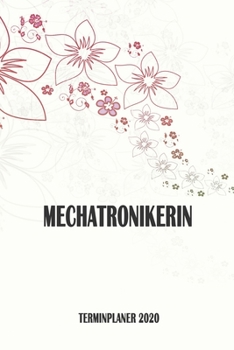 Mechatronikerin - Terminplaner 2020: Organizer und Planer mit individuellem Cover | Geschenk für Büro, Arbeitskollegen, Kollegen und Mitarbeiter | ... Wochenplaner, Jahresplaner (German Edition)