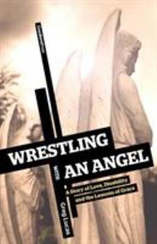 Paperback Wrestling with an Angel: A Story of Love, Disability and the Lessons of Grace Book