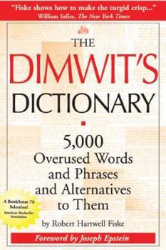 Paperback The Dimwit's Dictionary: 5,000 Overused Words and Phrases and Alternatives to Them Book