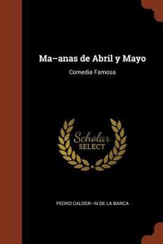 Paperback Ma-anas de Abril y Mayo: Comedia Famosa [Spanish] Book