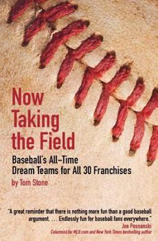 Paperback Now Taking the Field: Baseball's All-Time Dream Teams for All 30 Franchises Book