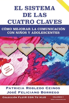 El Sistema de Las Cuatro Claves : C?mo Mejorar la Comunicaci?n con ni?os y Adolescentes